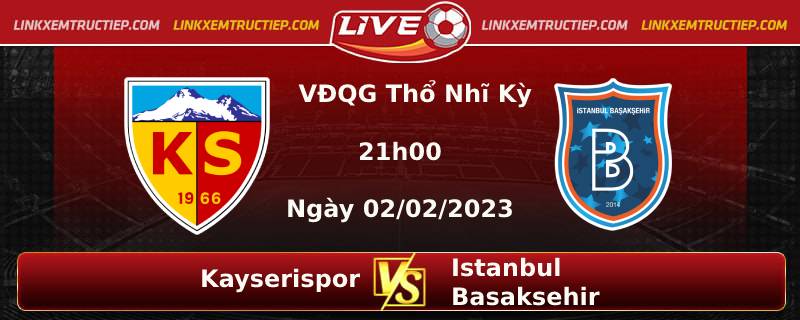 Lịch thi đấu đội Kayserispor vs Istanbul Basaksehir F.K. lúc 21h00 ngày 02/02/2023