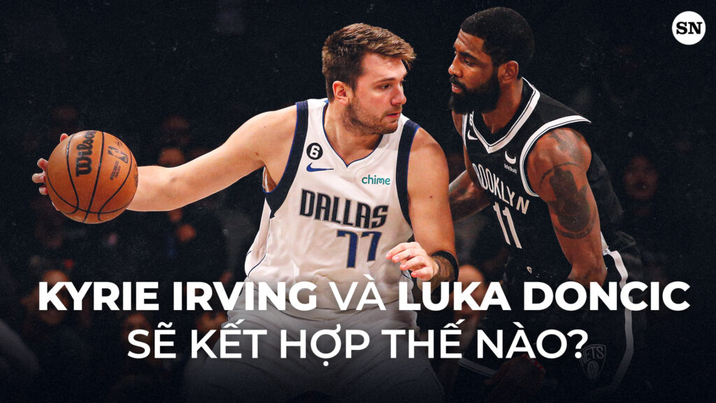 Luka Doncic và Kyrie Irving: Bộ đôi duyên nợ đến niềm hy vọng của Dallas Mavericks