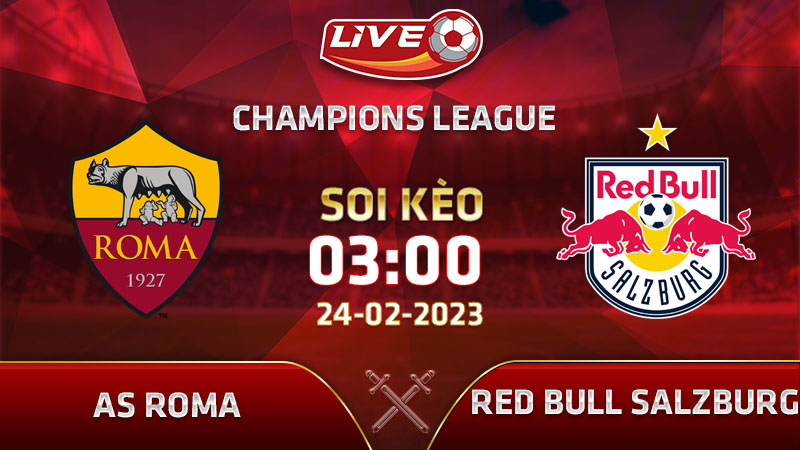 Lịch thi đấu, link xem AS Roma vs Red Bull Salzburg vào 03h00 ngày 24/02