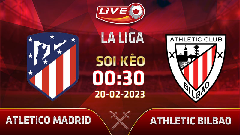 Lịch thi đấu, lịch xem Atletico Madrid vs Athletic Bilbao vào 00h30 ngày 20/02