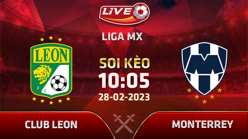 Lịch thi đấu, link xem Club Leon vs Monterrey vào 10h05 ngày 28/02