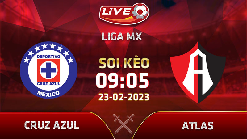 Lịch thi đấu, link xem Cruz Azul vs Atlas vào 09h05 ngày 23/02