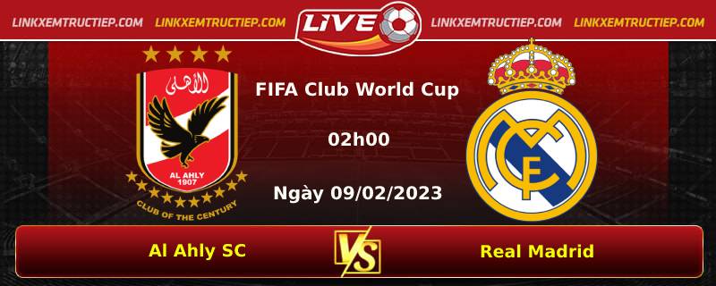 Lịch thi đấu Al Ahly SC vs Real Madrid lúc 02h00 ngày 09/02/2023