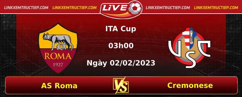 Lịch thi đấu đội AS Roma vs Cremonese lúc 03h00 ngày 02/02/2023