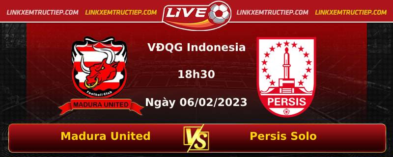 Lịch thi đấu đội Madura United FC vs Persis Solo FC lúc 18h30 ngày 06/02/2023