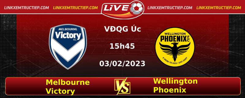 Lịch thi đấu đội Melbourne Victory FC vs Wellington Phoenix lúc 15h45 ngày 03/02/2023