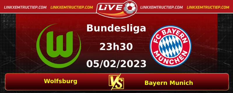 Lịch thi đấu đội VfL Wolfsburg vs Bayern Munich lúc 23h30 ngày 05/02/2023