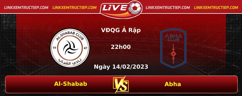 Lịch thi đấu, dự đoán tỷ số Al-Shabab vs Abha ngày 14/02