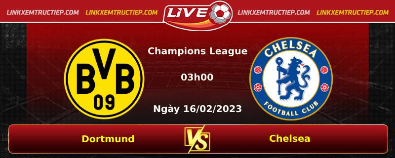 Lịch thi đấu, dự đoán tỷ số Dortmund vs Chelsea FC ngày 16/02