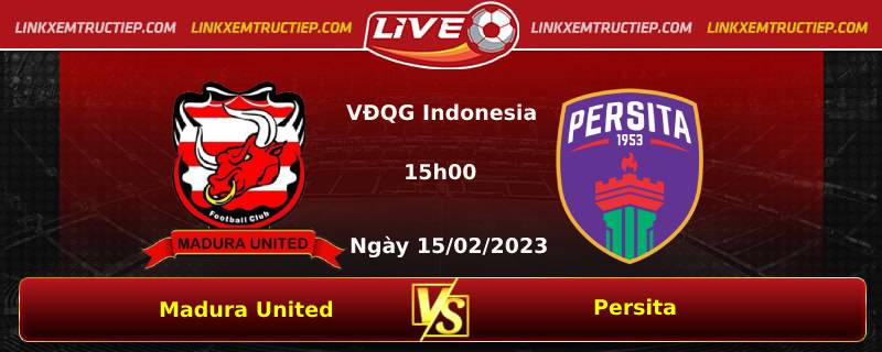 Lịch thi đấu, dự đoán tỷ số Madura United vs Persita ngày 15/02