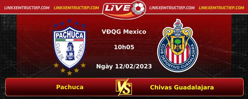 Lịch thi đấu, dự đoán tỷ số Pachuca vs Chivas Guadalajara ngày 12/02