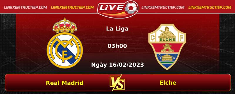 Lịch thi đấu, dự đoán tỷ số Real Madrid vs Elche ngày 16/02
