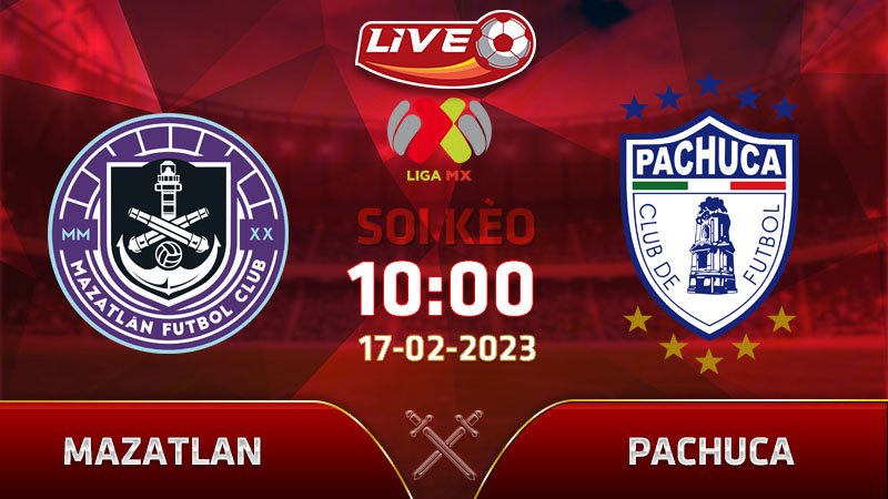 Lịch thi đấu, dự đoán tỷ số Mazatlan vs Pachuca vào 10h00 ngày 17/02