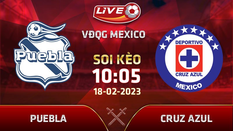 Lịch thi đấu, dự đoán tỷ số Puebla vs Cruz Azul  ngày 14/02