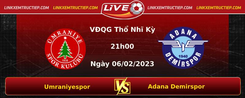 Lịch thi đấu Umraniyespor vs Adana Demirspor lúc 21h00 ngày 06/02/2023