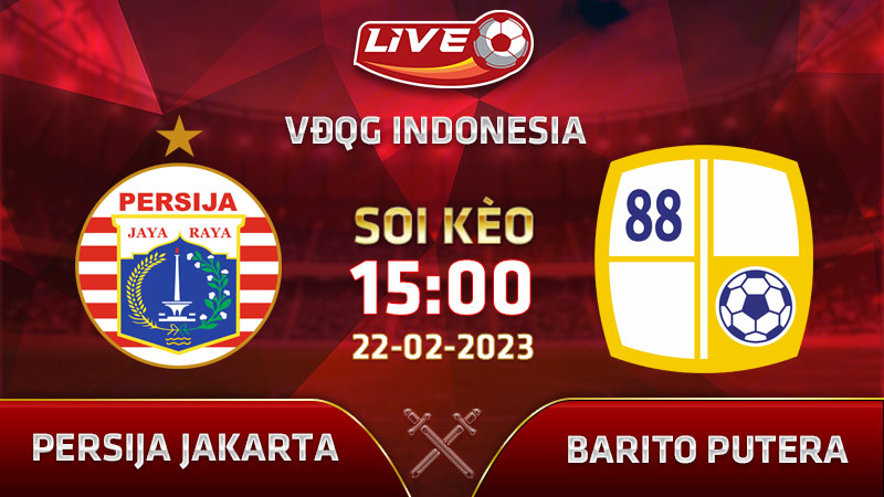 Lịch thi đấu, link xem Persija Jakarta vs Barito Putera vào 15h00 ngày 22/02