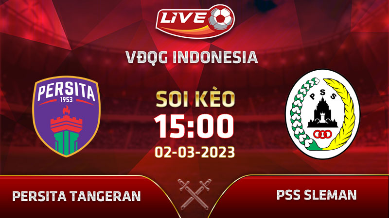 Lịch thi đấu, link xem Persita Tangerang vs PSS Sleman vào 15h00 ngày 02/03