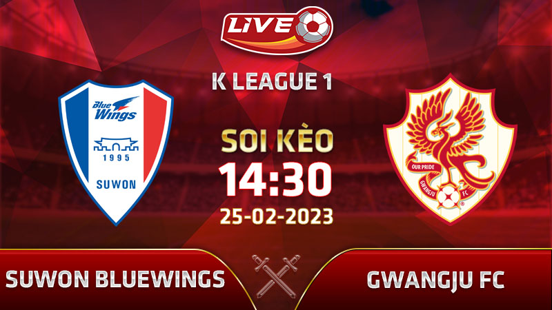 Lịch thi đấu, link xem Suwon Bluewings vs Gwangju FC vào 14/30 ngày 25/02