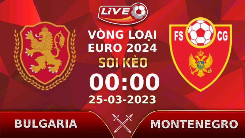 Lịch thi đấu, link xem Bulgaria vs Montenegro vào lúc 00h00 ngày 25/03