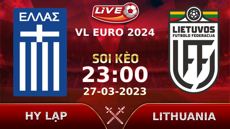 Lịch thi đấu, link xem Hy Lạp vs Lithuania vào lúc 23h00 ngày 27/03