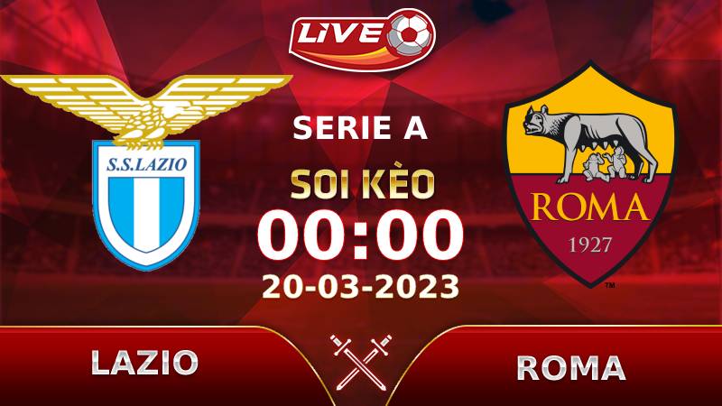 Lịch thi đấu, link xem Lazio vs AS Roma vào lúc 00h00 ngày 20/03