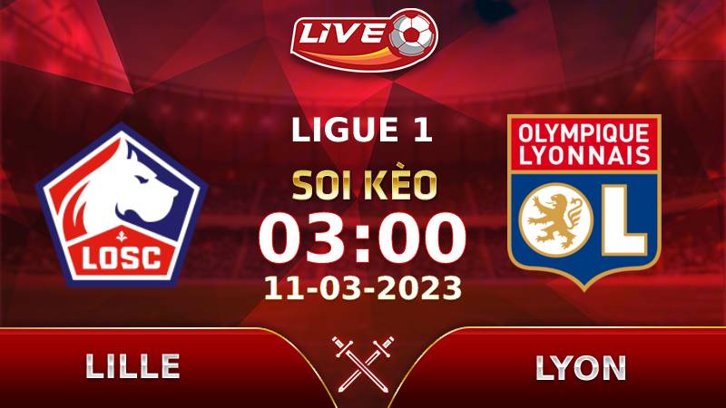 Lịch thi đấu, link xem Lille vs Lyon vào lúc 03h00 ngày 11/03