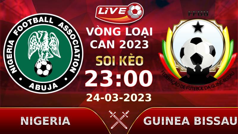 Lịch thi đấu, link xem Nigeria vs Guinea Bissau vào lúc 23h00 ngày 24/03