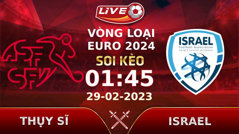 Lịch thi đấu, link xem Thụy Sĩ vs Israel vào lúc 01h45 ngày 29/03