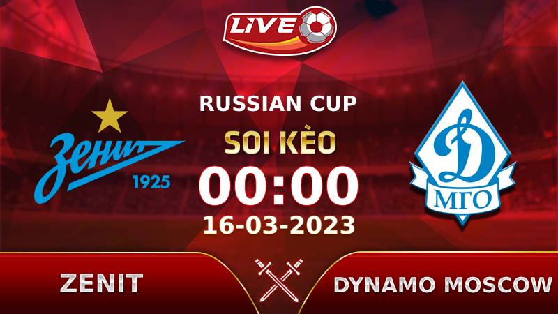 Lịch thi đấu, link xem Zenit vs Dynamo Moscow vào lúc 00h00 ngày 16/03