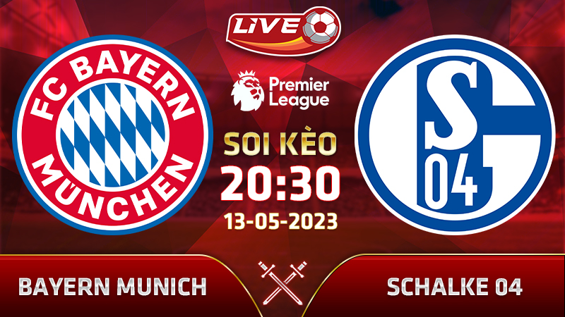 Lịch Thi Đấu Bayern Munich Vs Schalke Lúc 20h30 Ngày 13/05