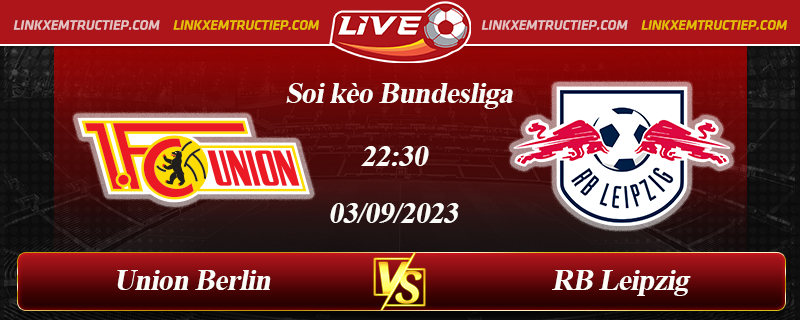 Lịch thi đấu Union Berlin vs RB Leipzig 22h30 03/09/2023